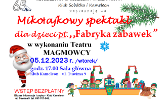 Klub "Kameleon" zaprasza  na Mikołajkowy spektakl dla dzieci  "Fabryka zabawek" w wykonaniu Teatru Magmowcy.