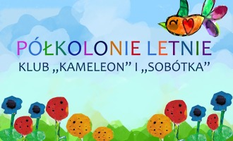 PÓŁKOLONIE LETNIE W KLUBACH OSIEDLOWYCH "KAMELEON" I "SOBÓTKA"